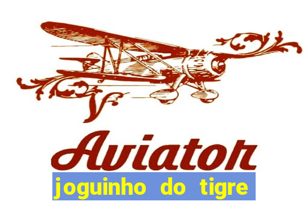 joguinho do tigre para ganhar dinheiro